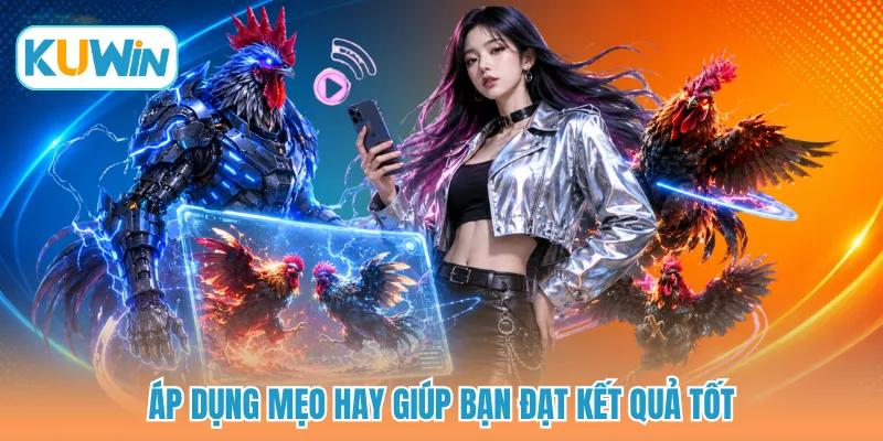Áp dụng mẹo hay giúp bạn đạt kết quả tốt 