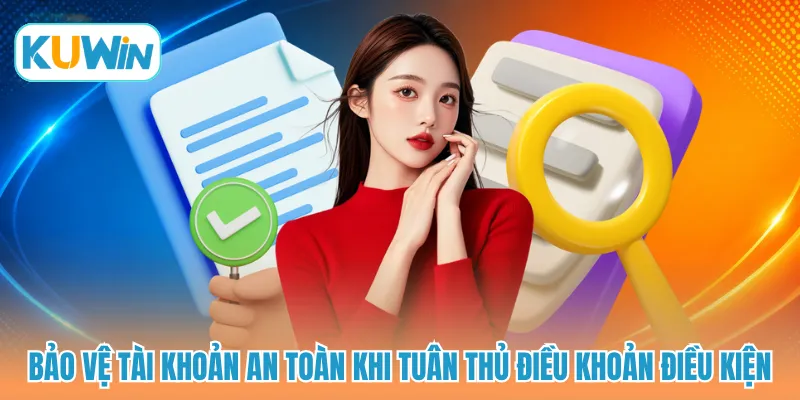 Bảo vệ tài khoản an toàn khi tuân thủ điều khoản điều kiện