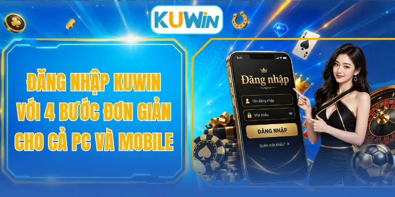 Đăng Nhập KUWIN Với 4 Bước Đơn Giản Cho Cả PC Và Mobile