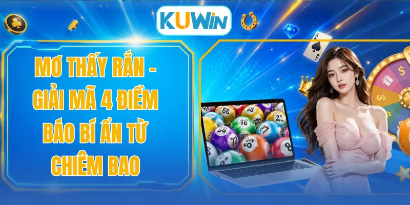 Mơ Thấy Rắn - Giải Mã 4 Điềm Báo Bí Ẩn Từ Chiêm Bao