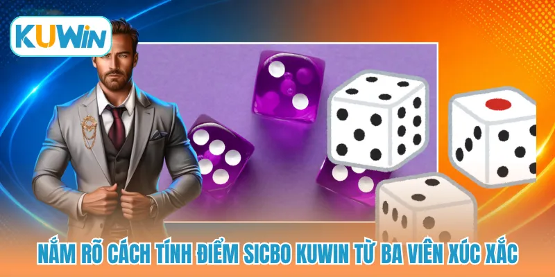 Nắm rõ cách tính điểm Sicbo KUWIN từ ba viên xúc xắc