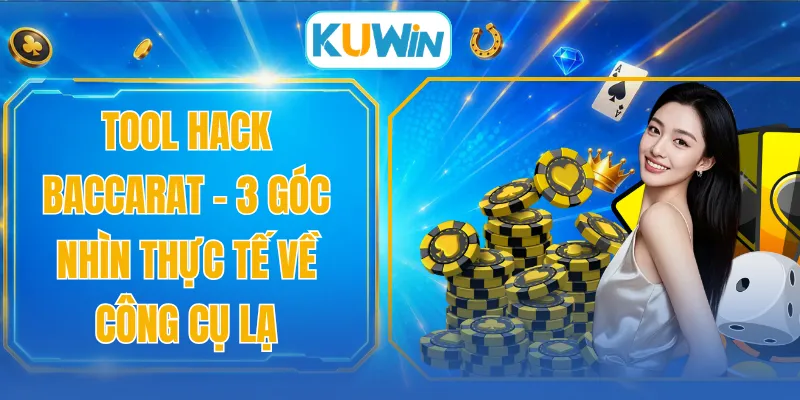 Tool Hack Baccarat - 3 Góc Nhìn Thực Tế Về Công Cụ Lạ