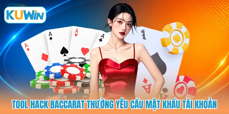 Tool hack baccarat thường yêu cầu mật khẩu tài khoản